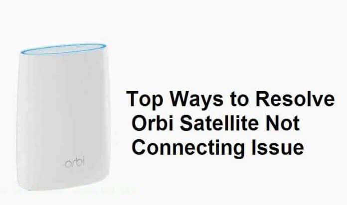 Orbi Satellite Not Connecting